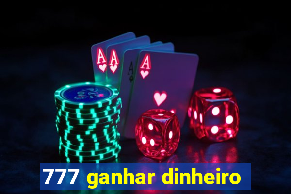 777 ganhar dinheiro